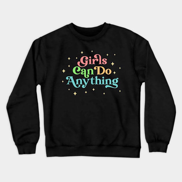 Girls Can Do Anything | Girl Power Quote Crewneck Sweatshirt by ilustraLiza